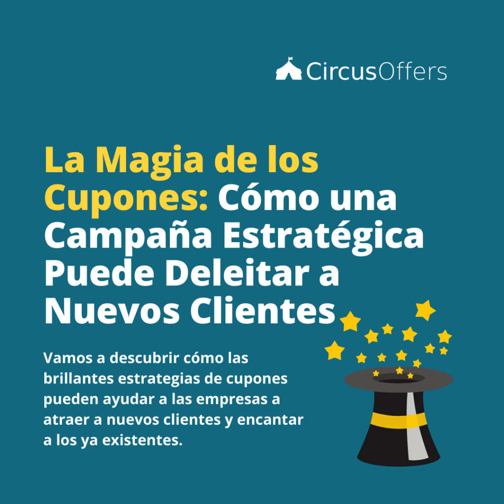 La Magia de los Cupones: C&oacute;mo una Campa&ntilde;a Estrat&eacute;gica Puede Deleitar a Nuevos Clientes