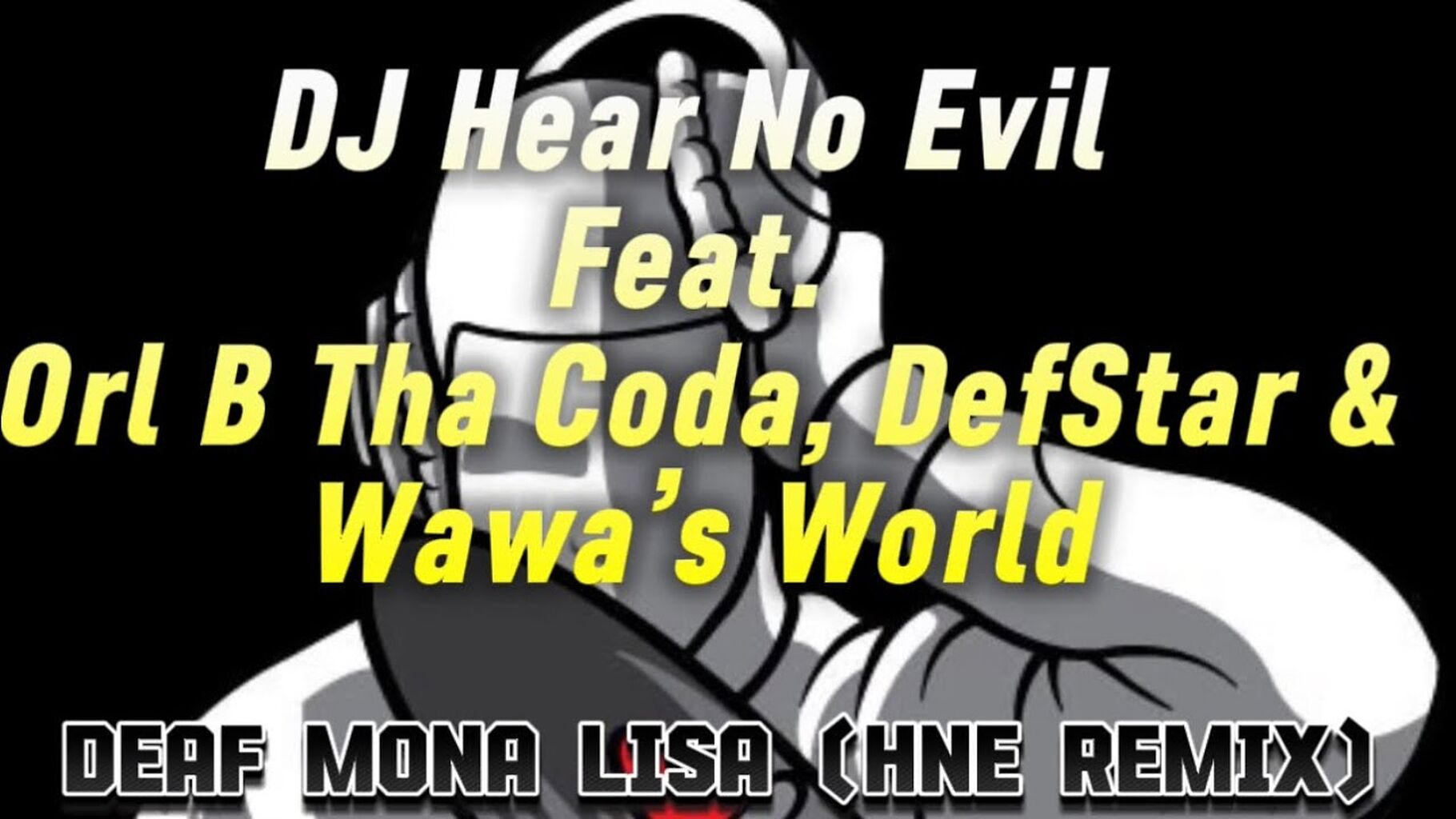 Deaf Mona Lisa (HNE Remix) - DJ Hear No Evil feat. Orl B Tha Coda, DefStar & Wawa&rsquo;s World