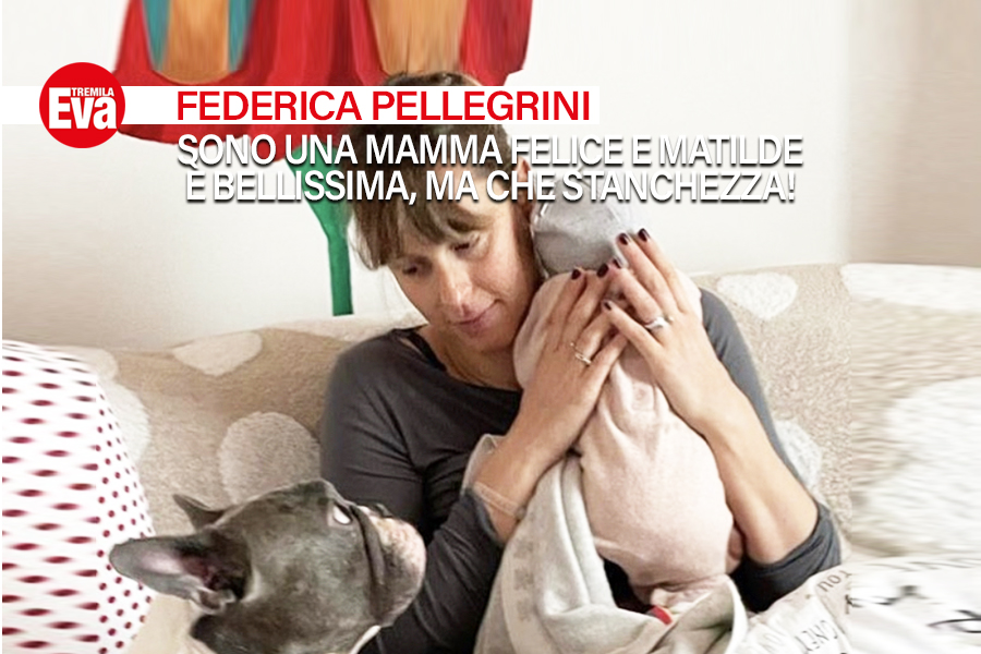 La nuova vita di Federica Pellegrini: &laquo;Matilde assomiglia tutta al pap&agrave; e io devo stare a sua disposizione tutto il giorno per allattarla. La maternit&agrave; &egrave; incredibile ma non &egrave; una passeggiata&raquo; - EvaTremila