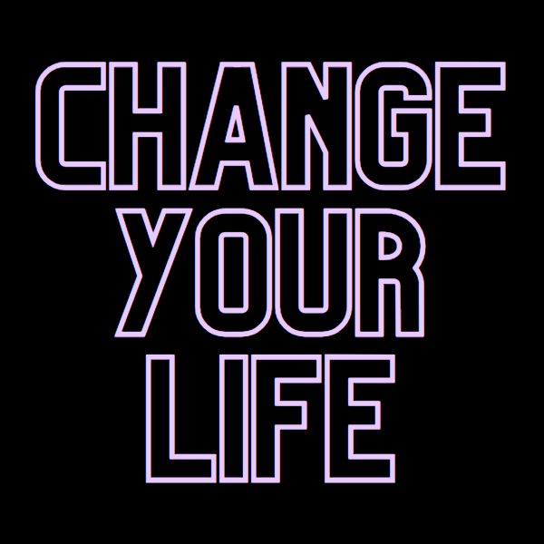 "Change Your Life"
