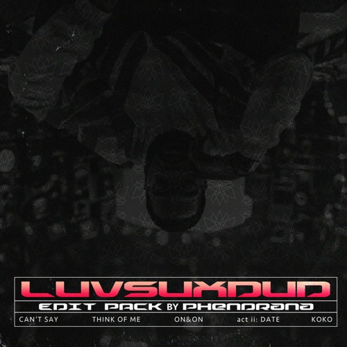 Phendrana - LUVSUXDUD (L.S.D) Remix/Edit Pack