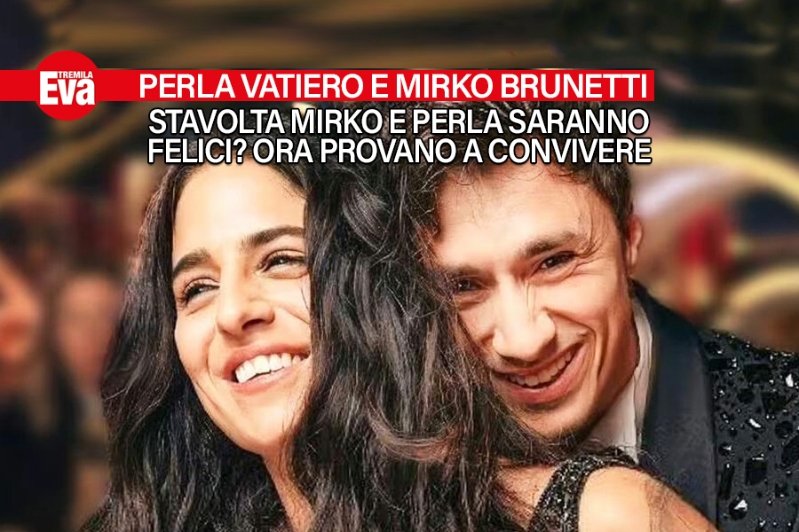Mirko e Perla, il futuro comincia adesso: &laquo;Vogliamo un po' di privacy e non ci sposiamo, &egrave; il tempo di fare i fidanzati e di andare a convivere&raquo; - EvaTremila