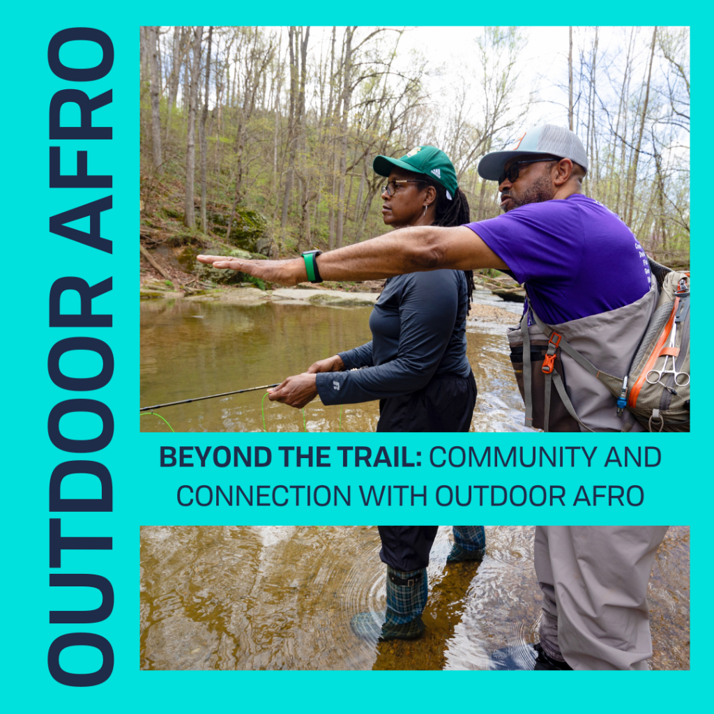  BEYOND THE TRAIL: COMMUNITY AND CONNECTION WITH OUTDOOR AFRO