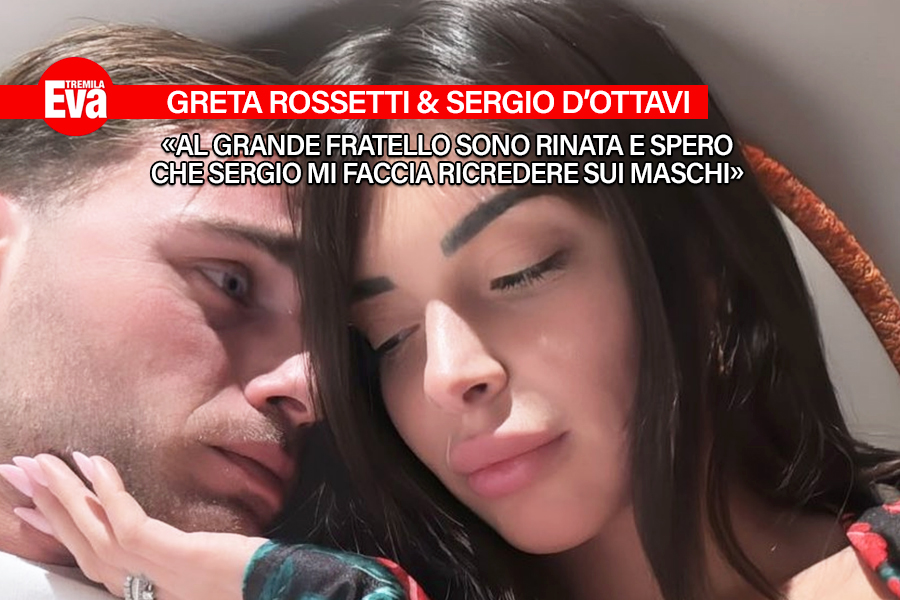 Greta Rossetti ha una nuova vita con Sergio D'Ottavi: &laquo;Non ho mai amato Mirko e al Gf ho capito che tifavo per Perla. &Egrave; bello vederli felici, spero di potermi ricredere sugli uomini&raquo; - EvaTremila