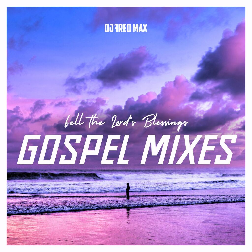 GOSPEL MIXES by DJ Fred Max | Listen on Apple Podcasts, Spotify, Audiomack | PUSH.fm