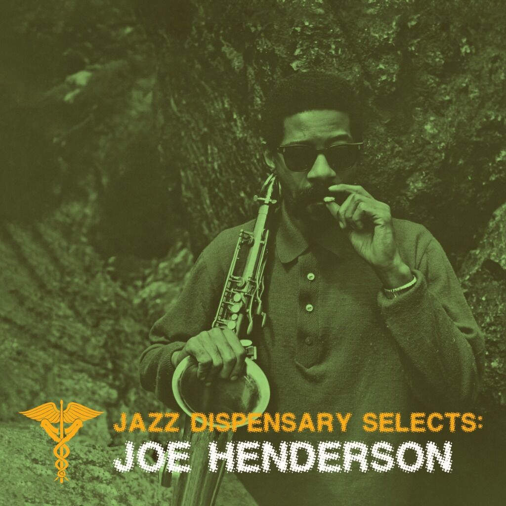 LISTEN TO JAZZ DISPENSARY SELECTS: JOE HENDERSON