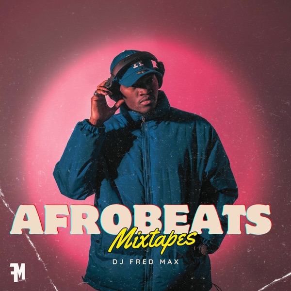 AFROBEATS MIXTAPES PODCAST by DJ Fred Max | Listen on Apple Podcasts, Audiomack, Spotify | PUSH.fm