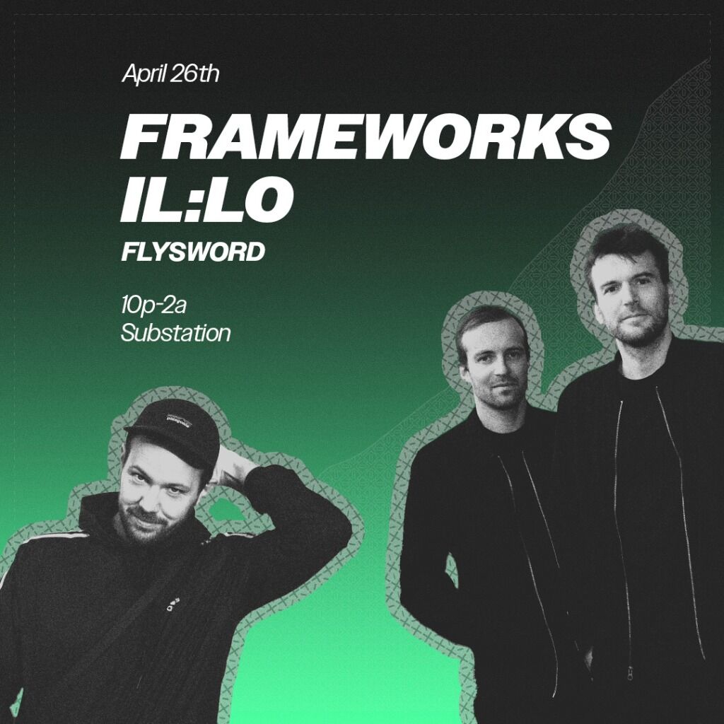 Flysword + Frameworks + il:lo @ Substation 4/26