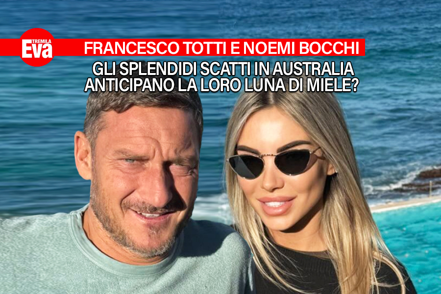 Francesco Totti e Noemi Bocchi, fuga d'amore in Australia