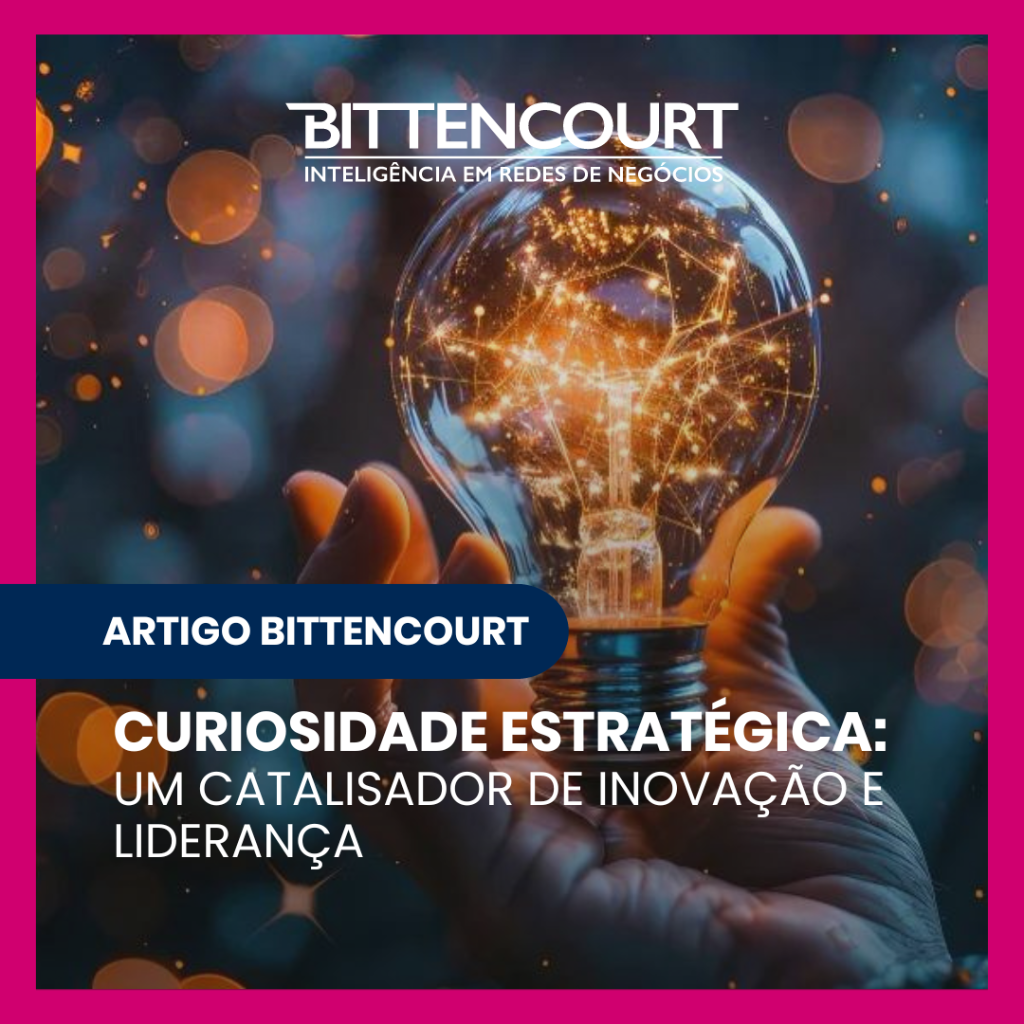 Curiosidade Estrat&eacute;gica: Um catalisador de inova&ccedil;&atilde;o e lideran&ccedil;a - Grupo Bittencourt