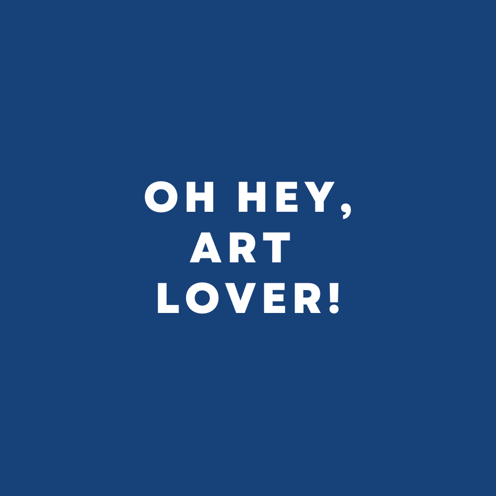 Oh Hey, Art Lover!