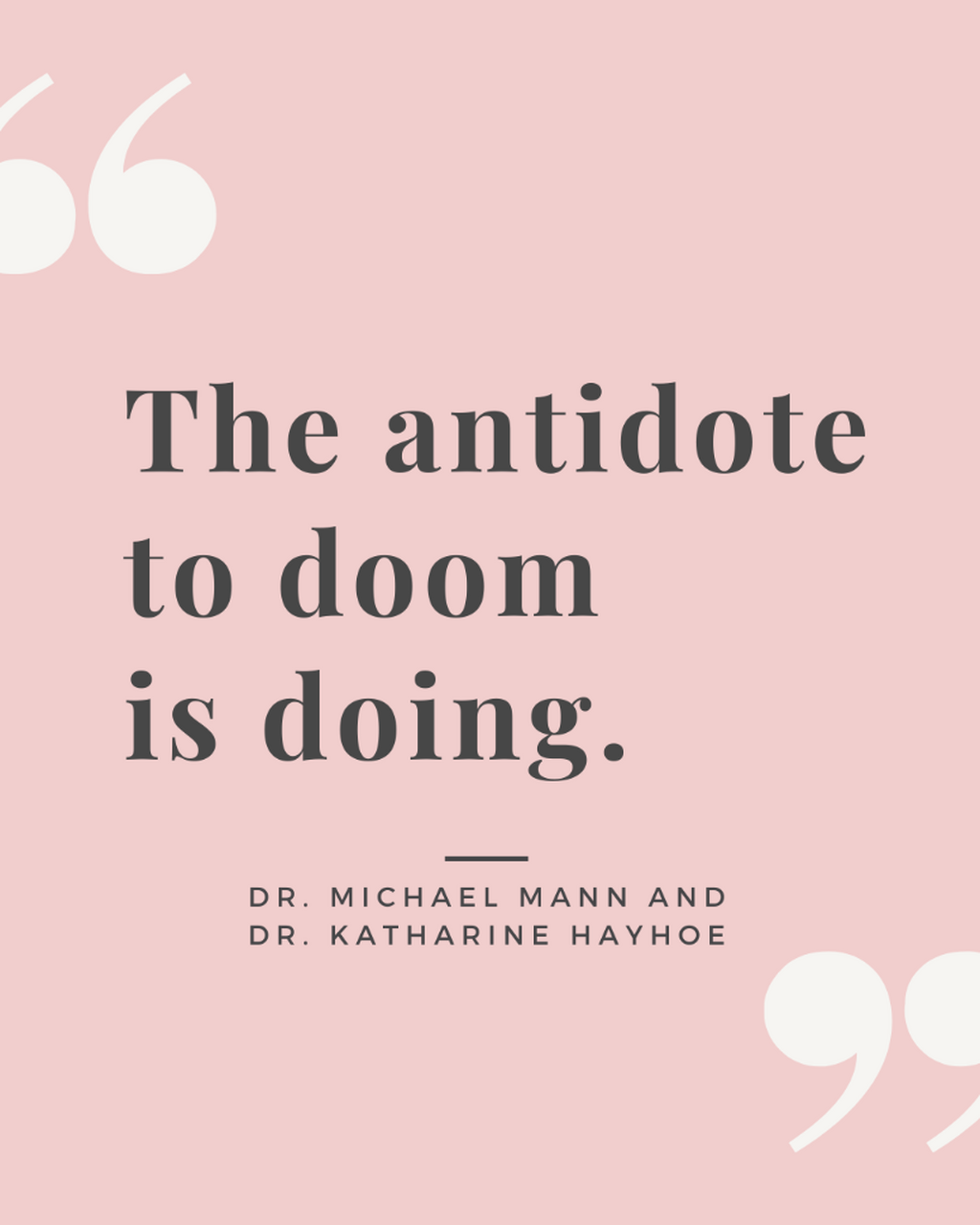 &lsquo;The Antidote to Doom is Doing&lsquo; 