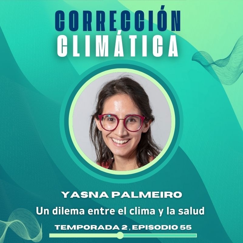 NUEVO EPISODIO DEL PODCAST CORRECCI&Oacute;N CLIM&Aacute;TICA- Yasna Palmeiro 