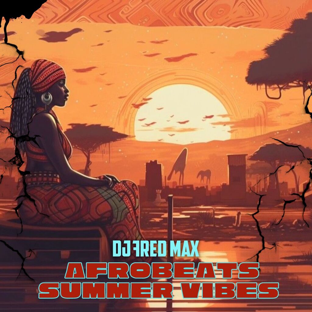 AFROBEATS SUMMER VIBES 2024 by DJ Fred Max | Listen on Apple Podcasts, Audiomack, Hearthis | PUSH.fm