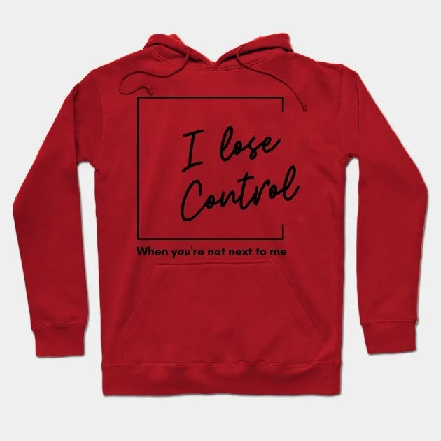 I lose Control Hoodie