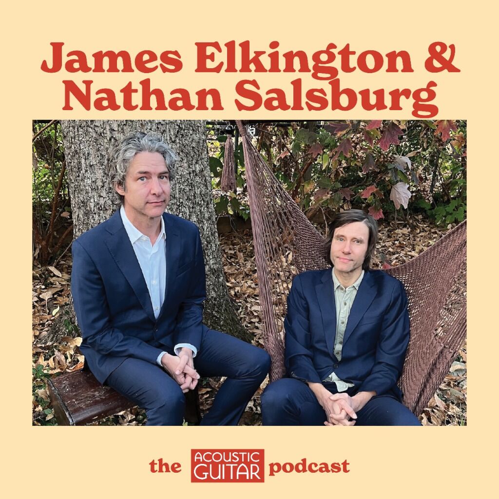 (Listen) James Elkington & Nathan Salsburg on the Acoustic Guitar Podcast