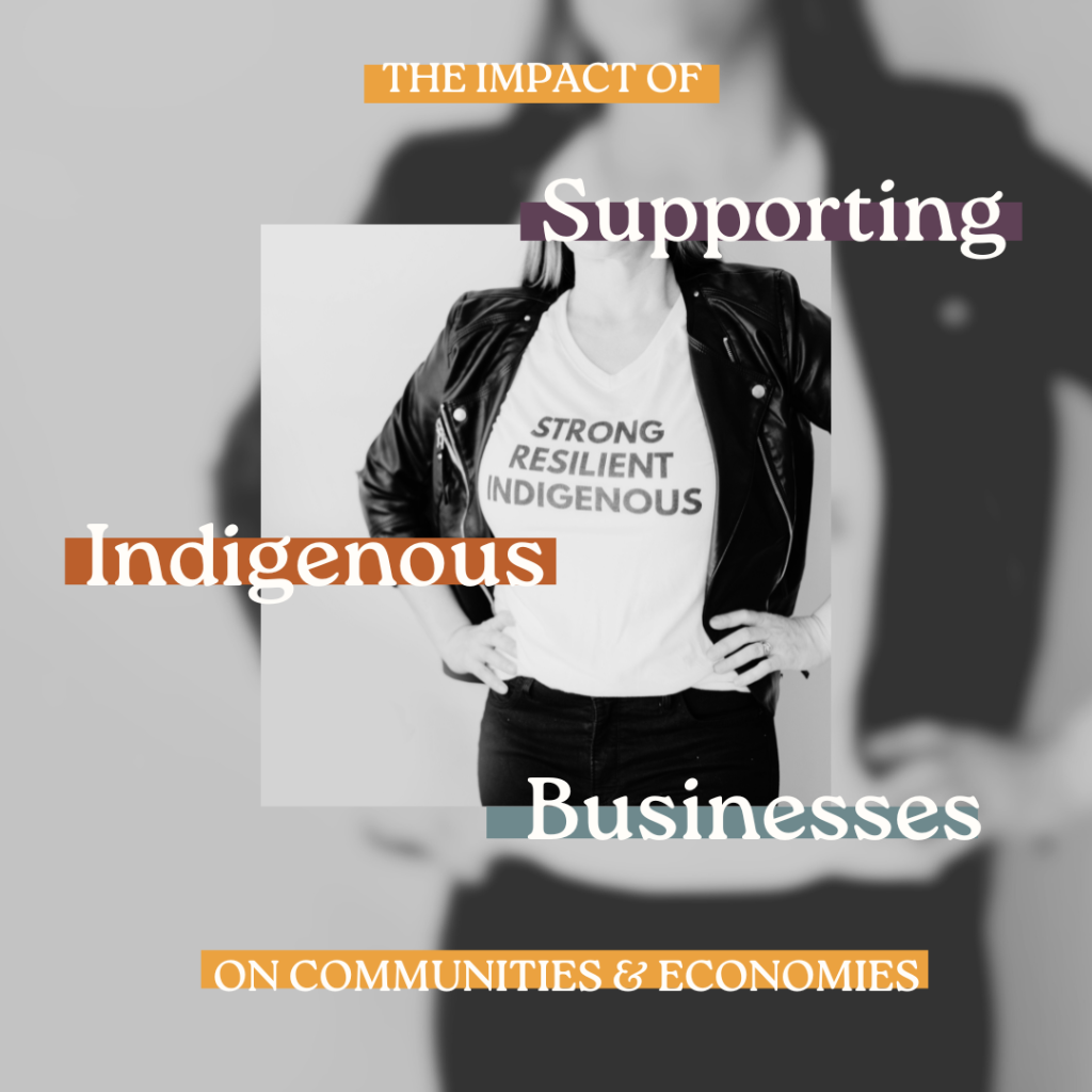 The Impact of Supporting Indigenous Businesses on Communities and Economies