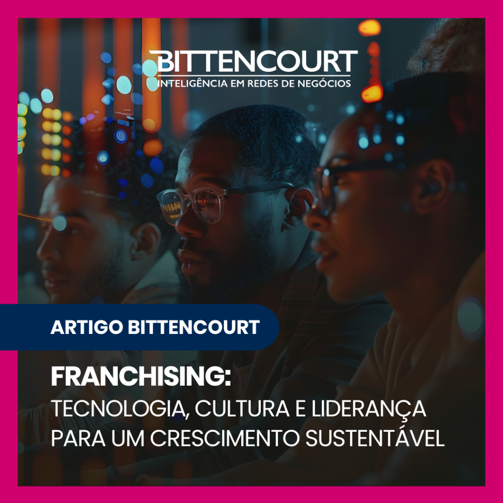 Franchising: Tecnologia, Cultura e Lideran&ccedil;a para um Crescimento Sustent&aacute;vel