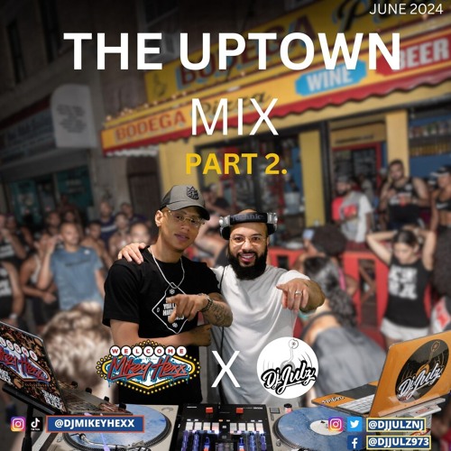 The Uptown Mix Part 2. | Dj Mikey Hexx X Dj Julz (Hip Hop, Sexy Drill, Latin Trap, Reggaeton + More) (Audio)