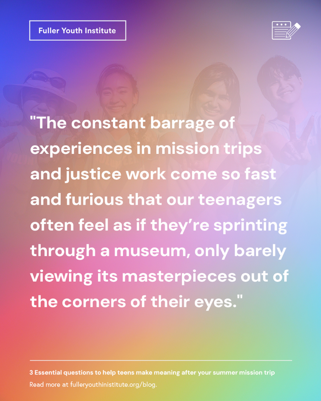 Don't let your teens' mission experiences be a blur. 