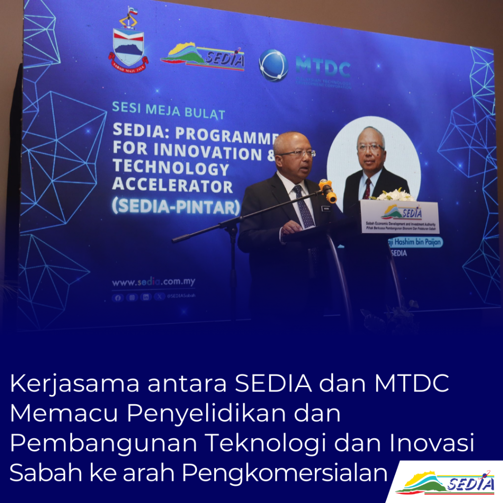 Kerjasama antara SEDIA dan MTDC Memacu Penyelidikan dan Pembangunan Teknologi dan Inovasi Sabah ke arah Pengkomersialan