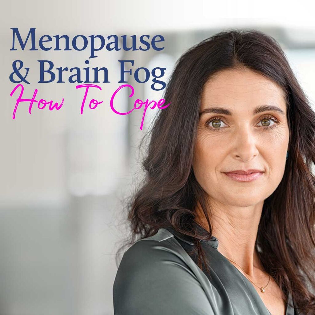 Menopause & Brain Fog - How To Cope 
