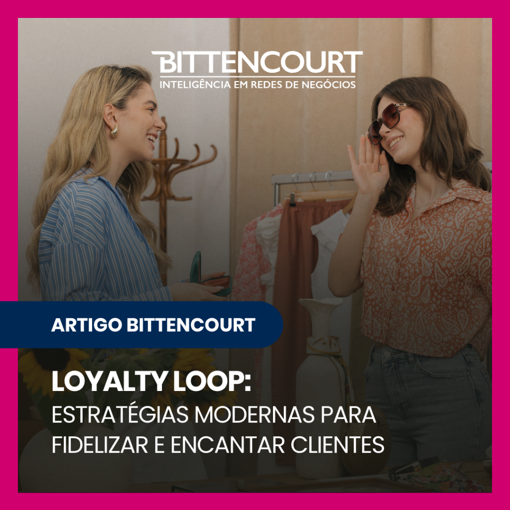 Loyalty Loop: Estrat&eacute;gias Modernas para Fidelizar e Encantar Clientes - Grupo Bittencourt