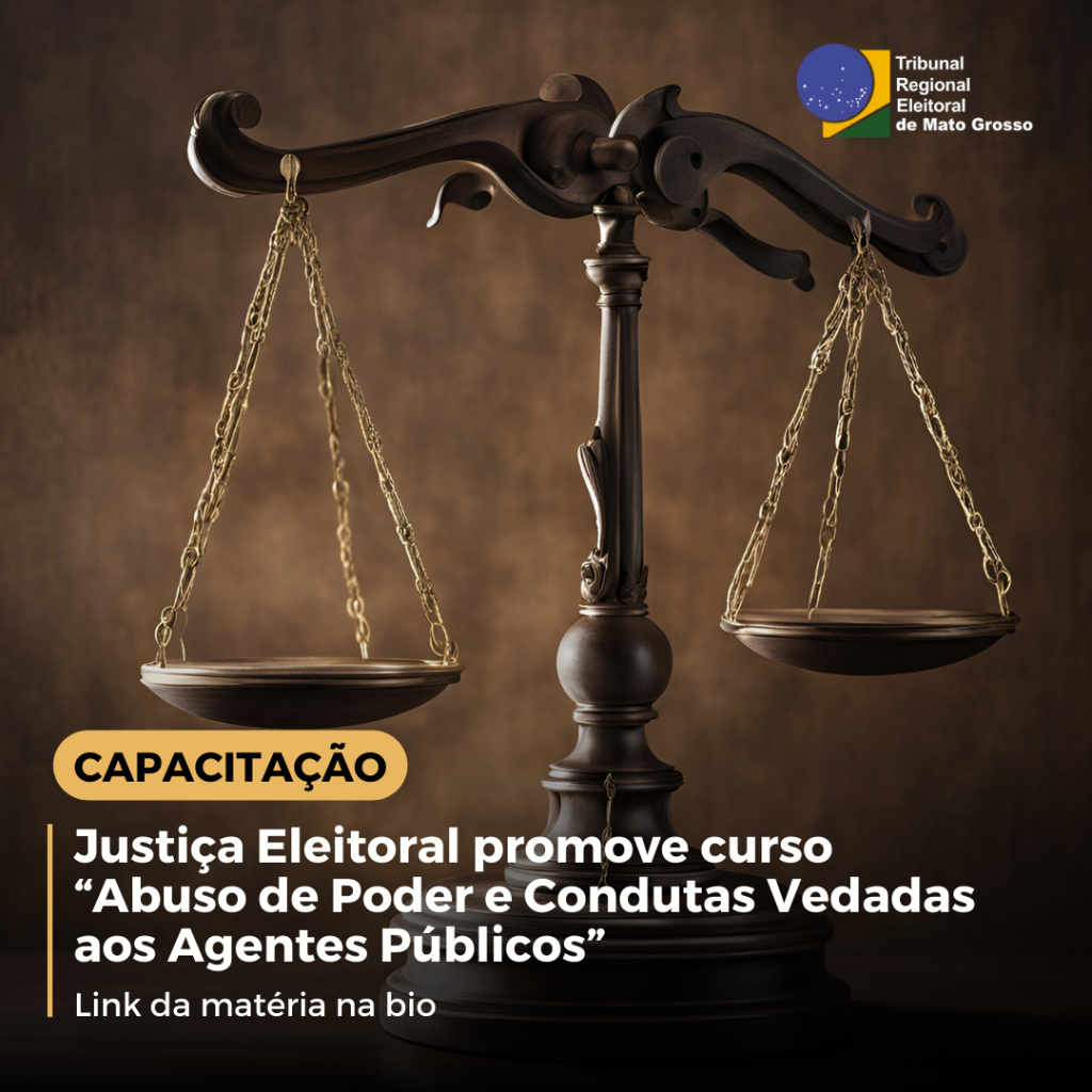 Justi&ccedil;a Eleitoral promove curso &ldquo;Abuso de Poder e Condutas Vedadas aos Agentes P&uacute;blicos&rdquo;