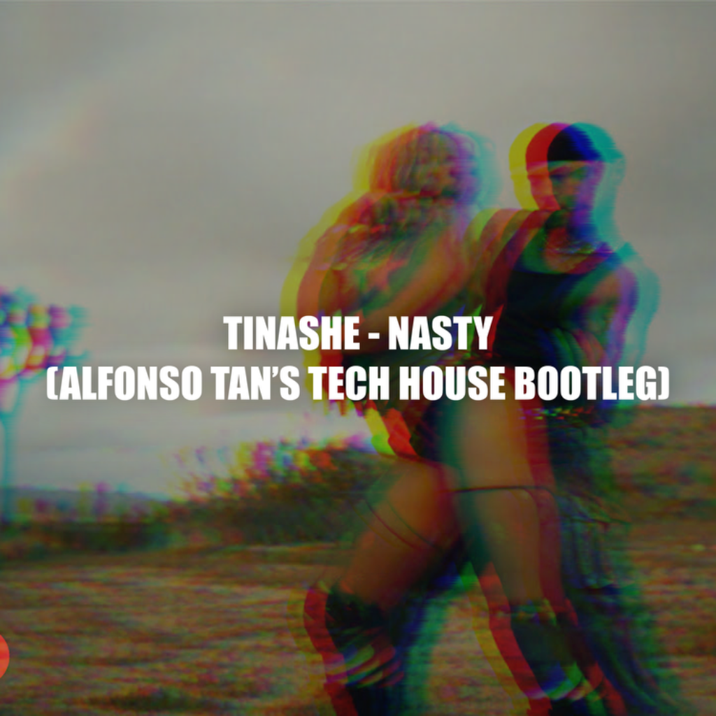 FREE DOWNLOAD: Tinashe - Nasty (Alfonso Tan&rsquo;s Tech House Bootleg)