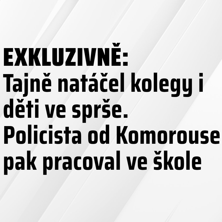 EXKLUZIVNĚ: Tajně nat&aacute;čel kolegy i děti ve spr&scaron;e. Policista od Komorouse pak pracoval ve &scaron;kole