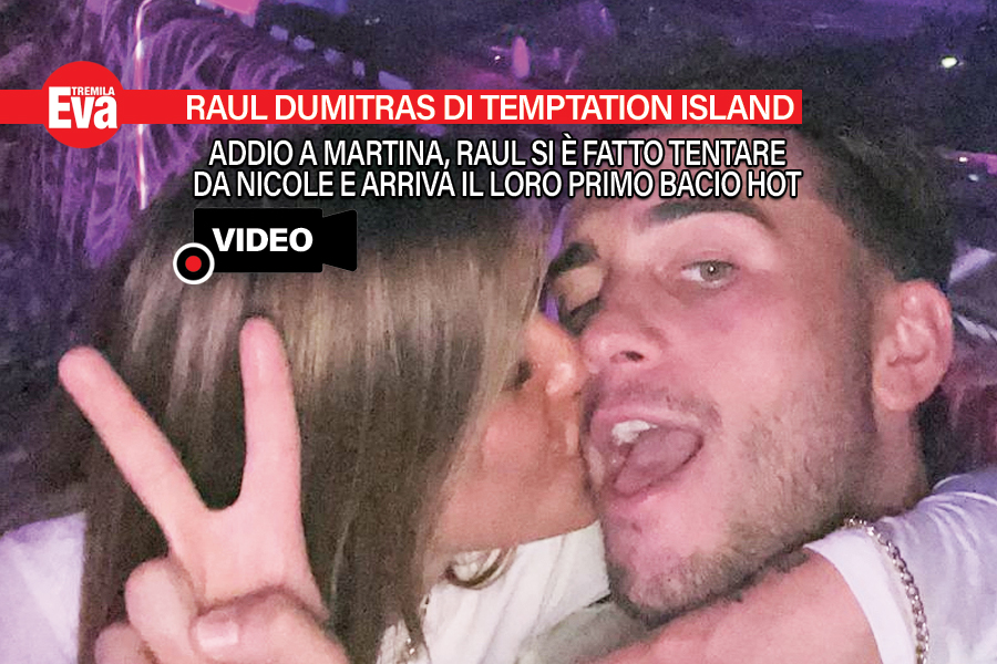 Dopo Temptation Island Raul dimentica Martina e bacia Nicole