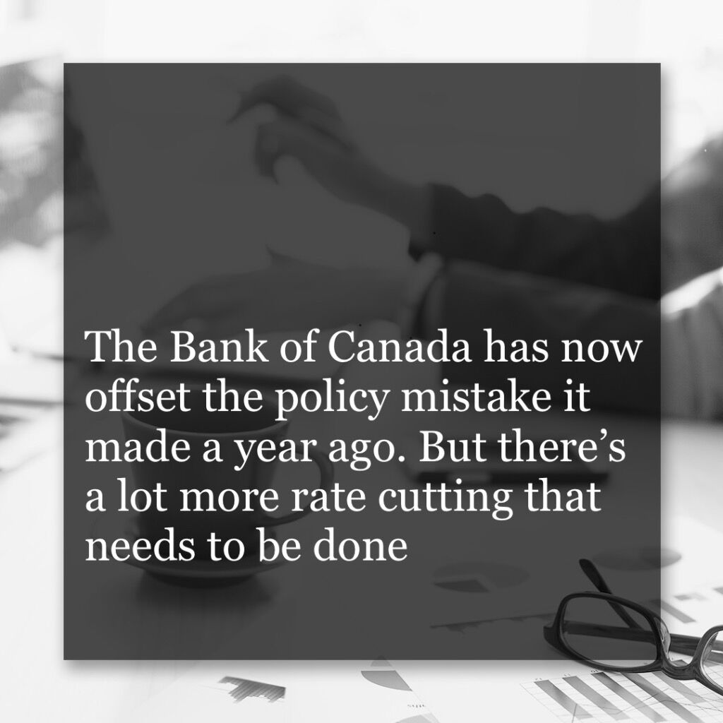 David Rosenberg: The Bank of Canada has now offset the policy mistake it made a year ago. But there&rsquo;s a lot more rate cutting that needs to be done