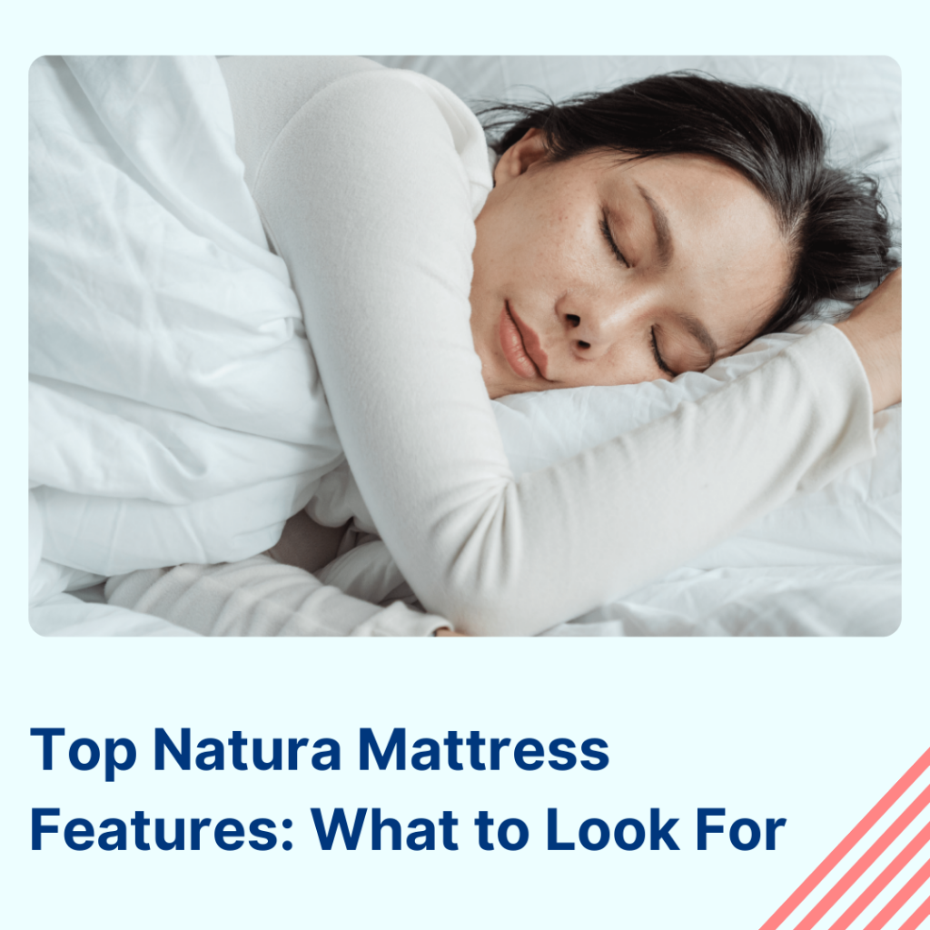 Top Natura Mattress Features: What to Look For