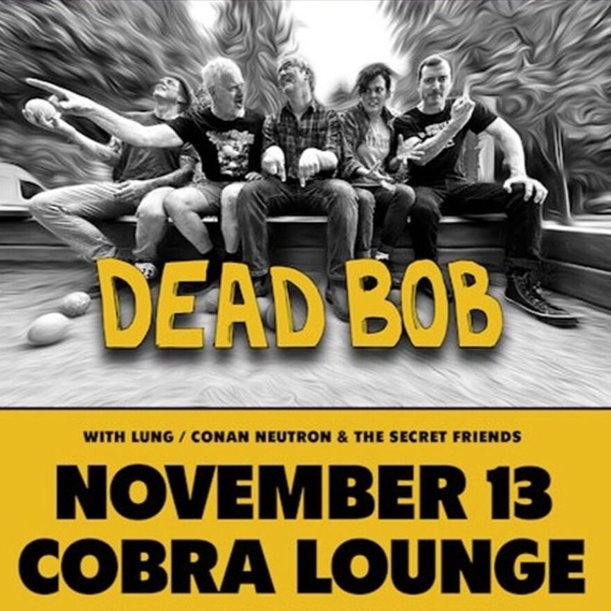 11/13 - Dead Bob / Lung / NeutronFriends, Chicago, IL - Cobra Lounge