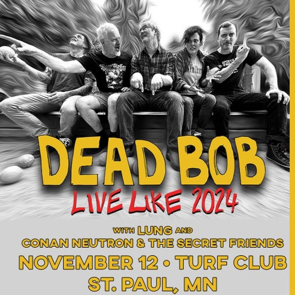 11/12 - Dead Bob / Lung / NeutronFrieneds, St. Paul, MN - Turf Club