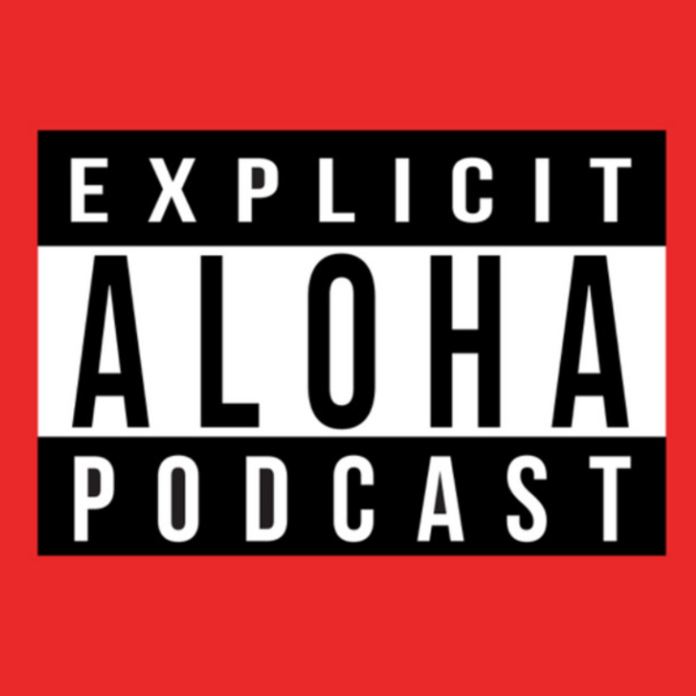 EXPLICIT ALOHA PODCAST