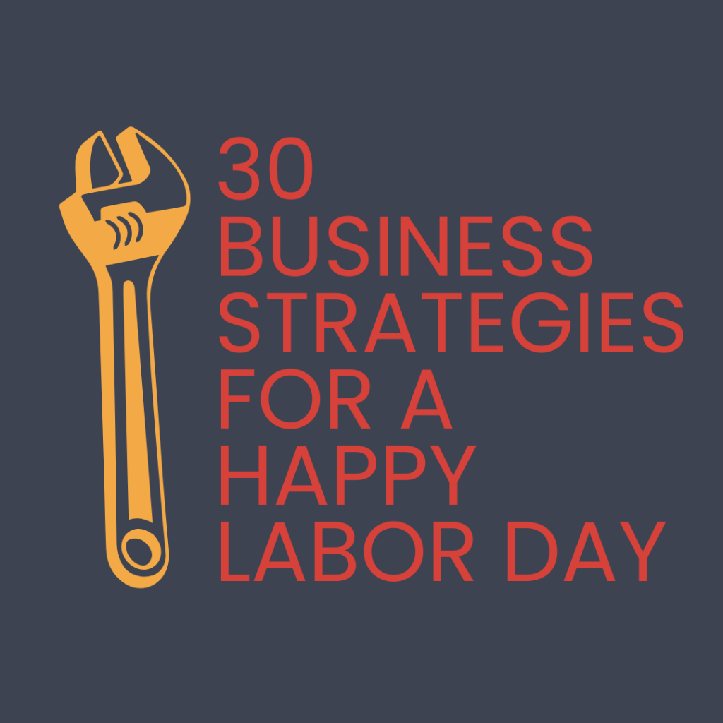30 Business Strategies for a Happy Labor Day
