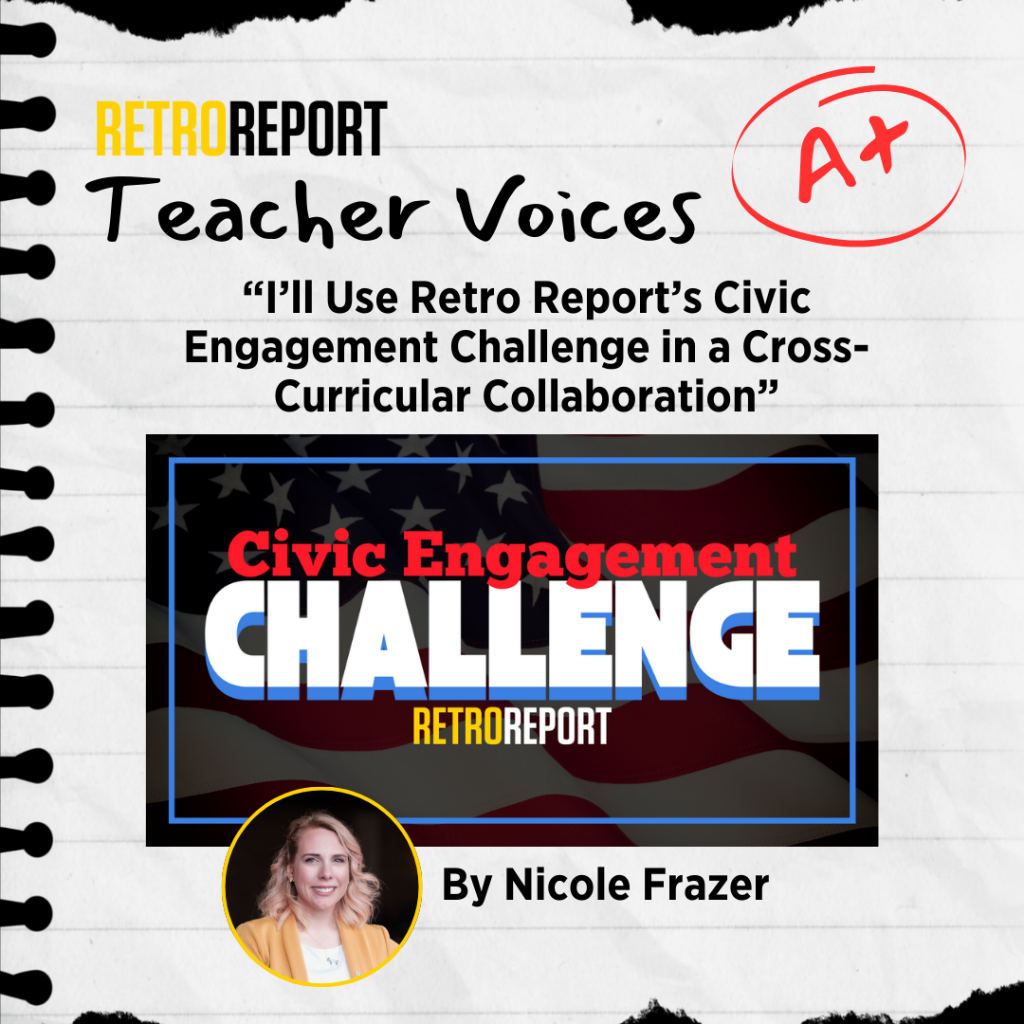 I&rsquo;ll Use Retro Report&rsquo;s Civic Engagement Challenge in a Cross-Curricular Collaboration