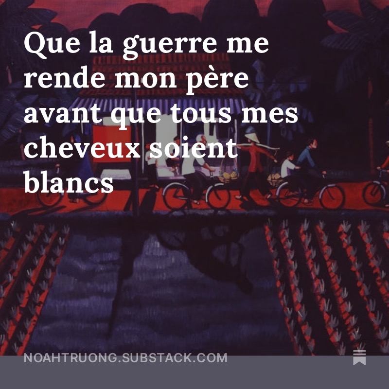 Que la guerre me rende mon p&egrave;re avant que tous mes cheveux soient blancs