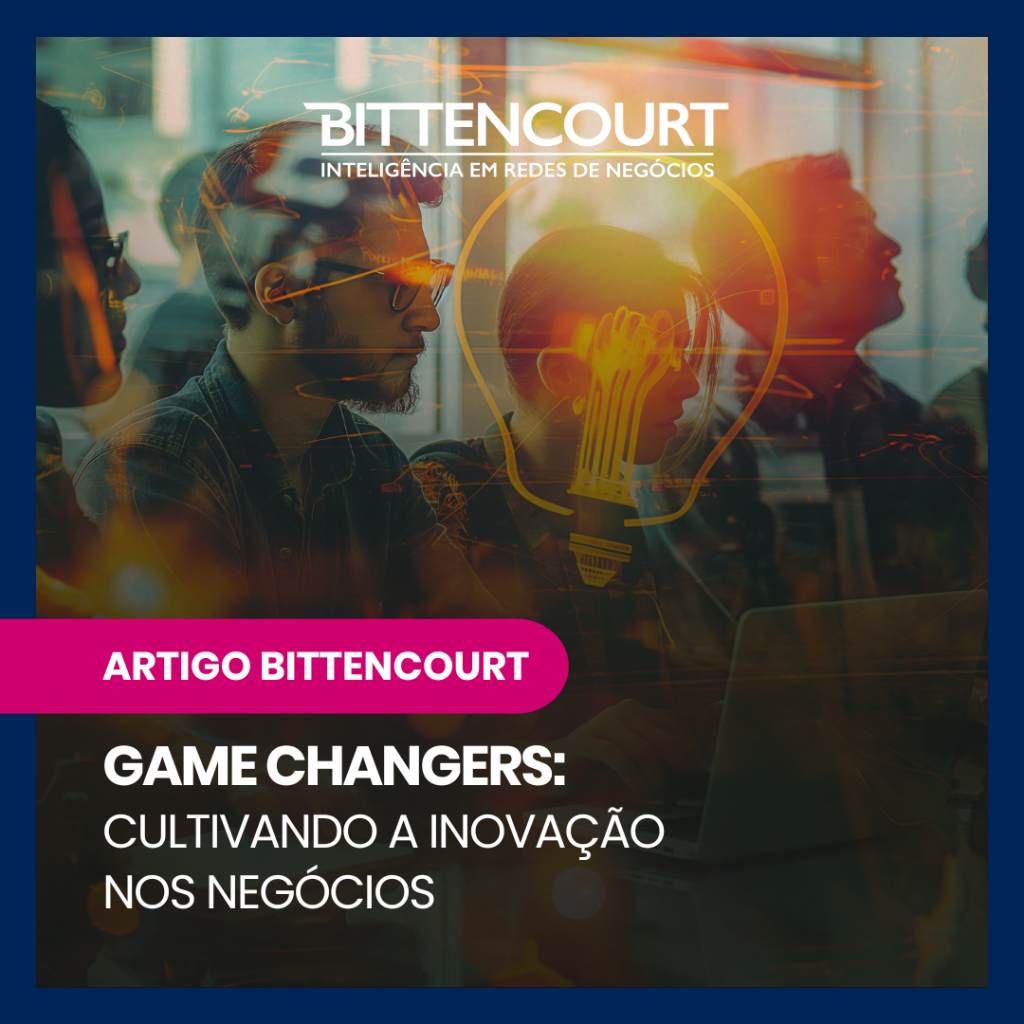 GAME CHANGERS: Cultivando a Inova&ccedil;&atilde;o nos Neg&oacute;cios - Grupo Bittencourt