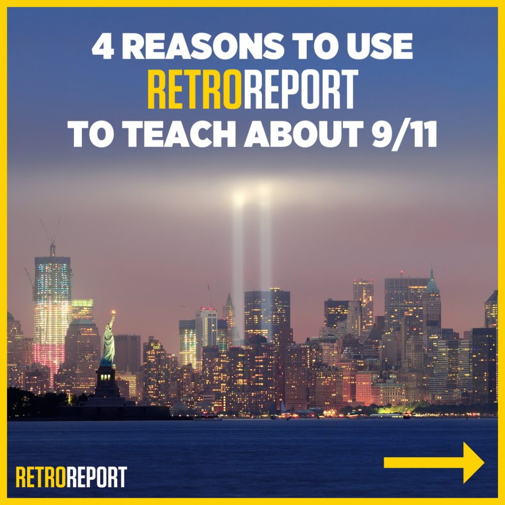 4 Reasons To Use Retro Report To Teach About 9/11 