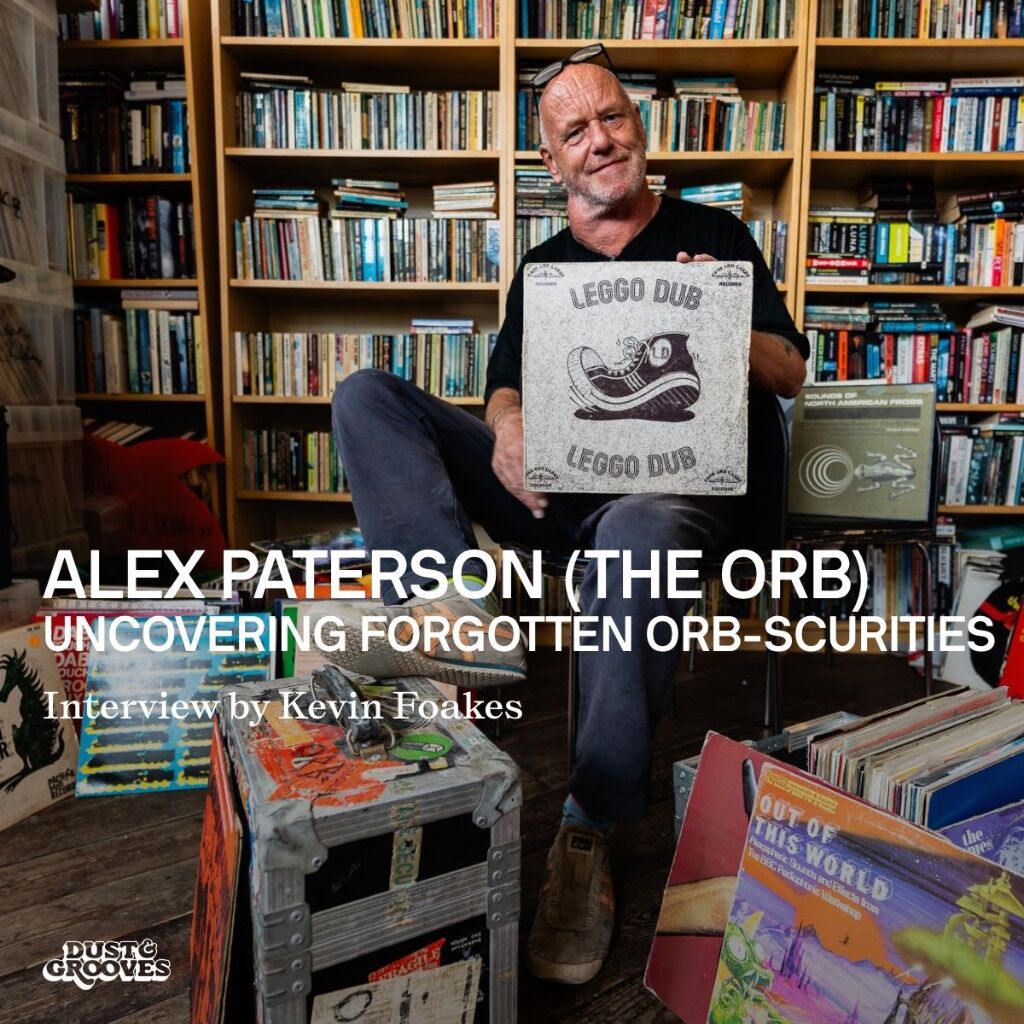 Alex Paterson (The Orb) - Uncovering Forgotten Orb-scurities - Interview by Kevin Foakes