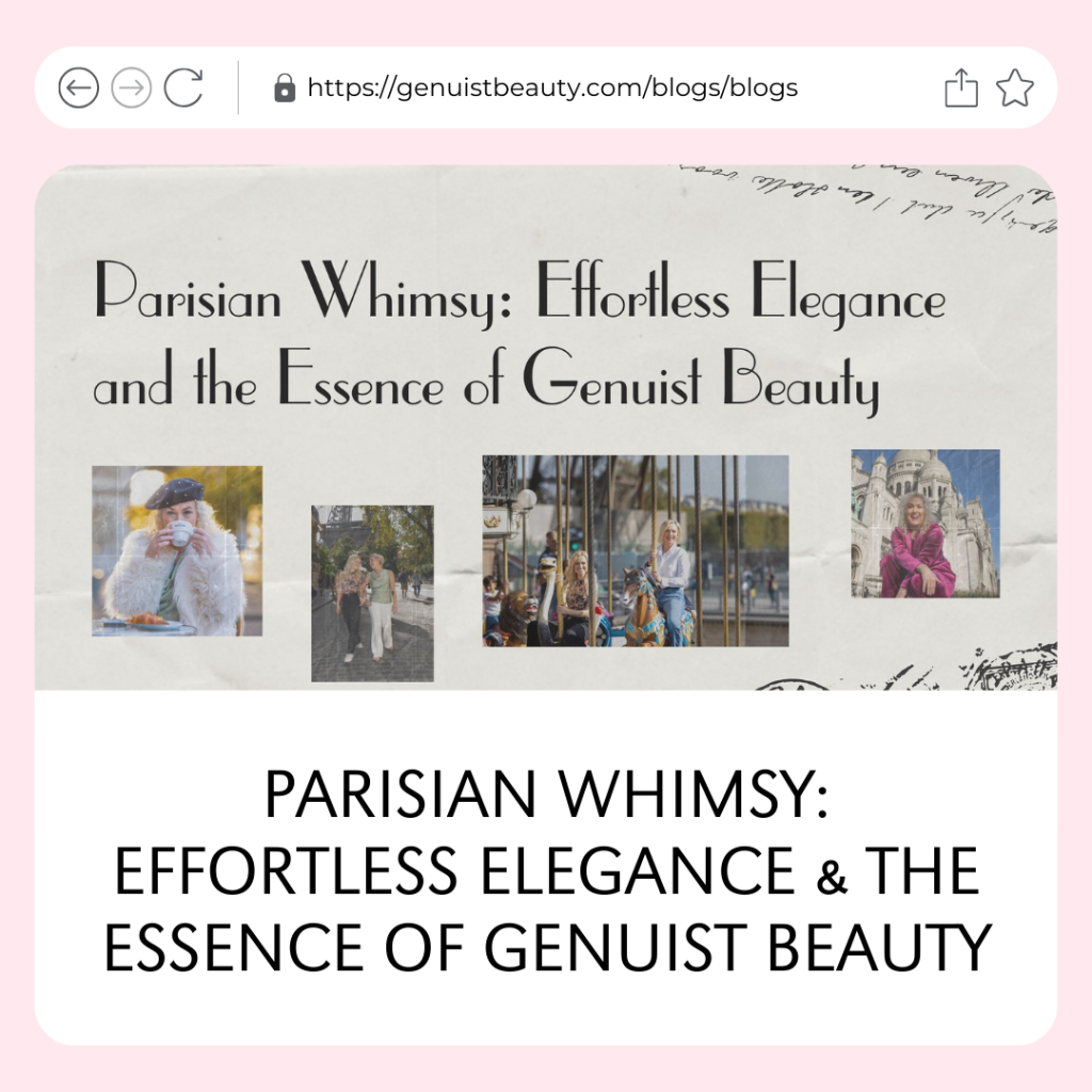 Parisian Whimsy: Effortless Elegance & the Essence of Genuist Beauty