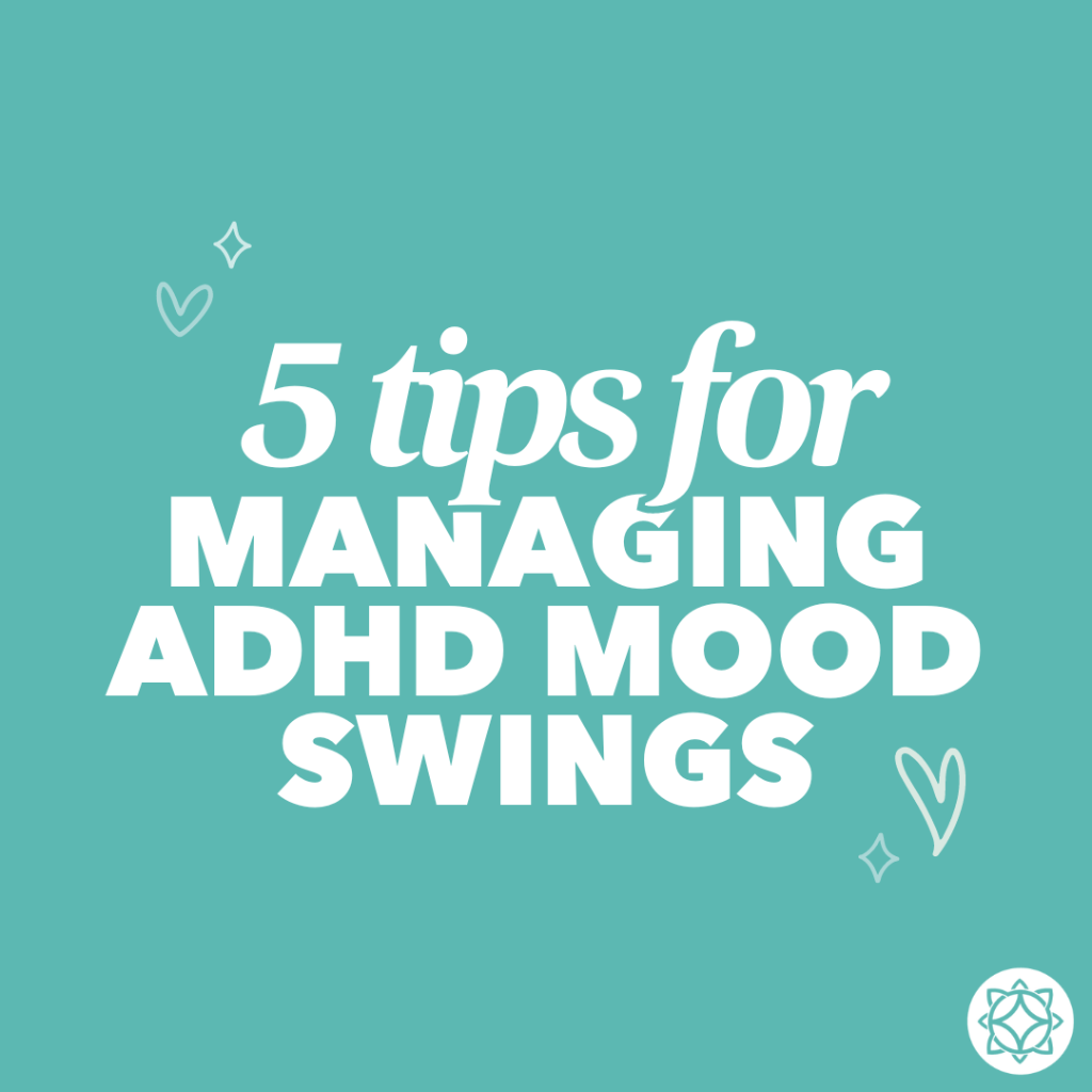 ADHD, Mood Disorders & Anxiety: 5 Ways to Manage Mood Swings