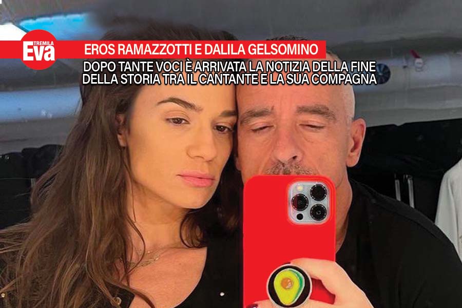 Tra Eros Ramazzotti e Dalila Gelsomino l'amore &egrave; gi&agrave; finito