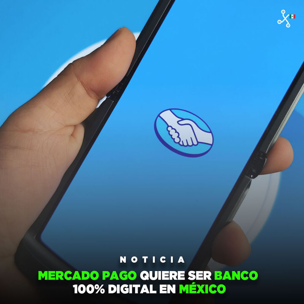 Mercado Pago pide permiso para ser banco en M&eacute;xico, uno sin sucursales y 100% digital