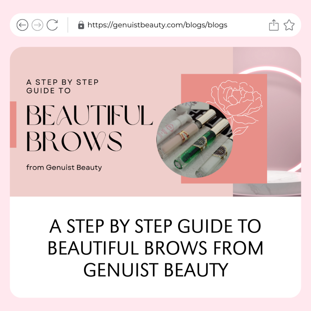A STEP BY STEP GUIDE TO BEAUTIFUL BROWS FROM GENUIST BEAUTY