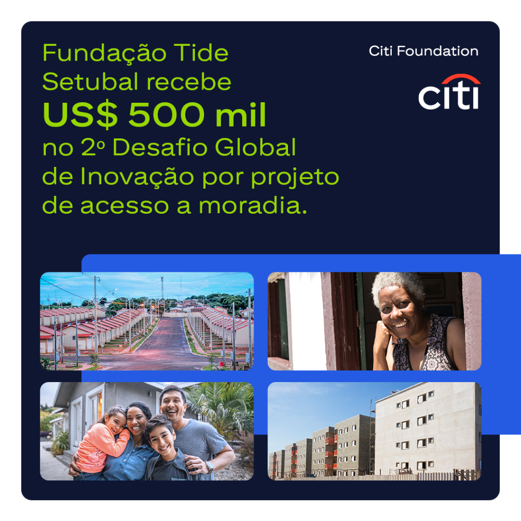 Projeto da Funda&ccedil;&atilde;o Tide Setubal foi um dos vencedores do 2&ordm; Desafio Global de Inova&ccedil;&atilde;o da Citi Foundation e foi contemplado com aporte de US$ 500 mil para aprimorar a seguran&ccedil;a habitacional de fam&iacute;lias em situa&ccedil;&atilde;o de vulnerabilidade