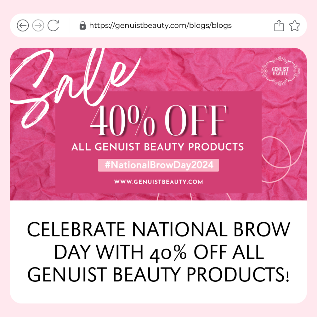 CELEBRATE NATIONAL BROW DAY WITH 40% OFF ALL GENUIST BEAUTY PRODUCTS!