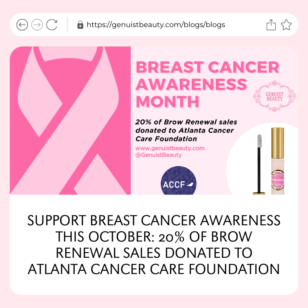 SUPPORT BREAST CANCER AWARENESS THIS OCTOBER: 20% OF BROW RENEWAL SALES DONATED TO ATLANTA CANCER CARE FOUNDATION
